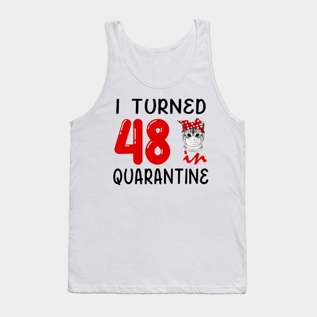 I Turned 48 In Quarantine Funny Cat Facemask Tank Top by David Darry